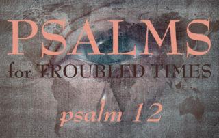 Psalm 12 Psalms for Troubled Times